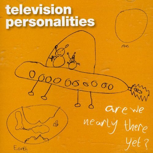 Television Personalities/Are We Nearly There Yet?@Import-Gbr