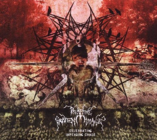 Primitive Graven Image/Celebrating Impending Chaos