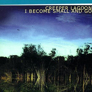 Creeper Lagoon/I Become Small & Go