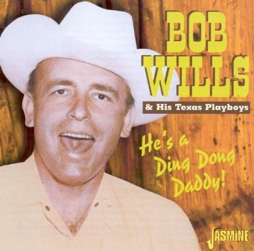 Bob & His Texas Playboys Wills/He's A Ding Dong Daddy