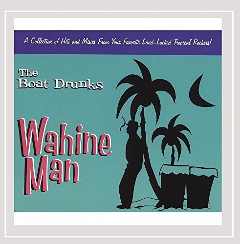 Boat Drunks/Wahine Man