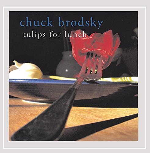 Chuck Brodsky/Tulips For Lunch