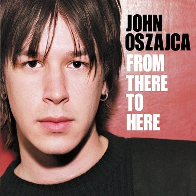 John Oszajca/From There To Here