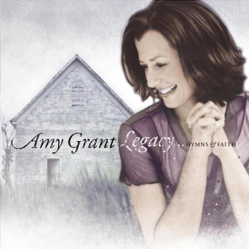 Amy Grant/Legacy...Hymns & Faith