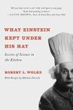 Robert L. Wolke What Einstein Kept Under His Hat Secrets Of Science In The Kitchen 