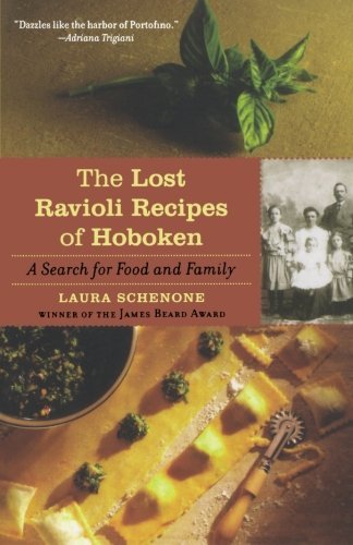 Laura Schenone The Lost Ravioli Recipes Of Hoboken A Search For Food And Family 