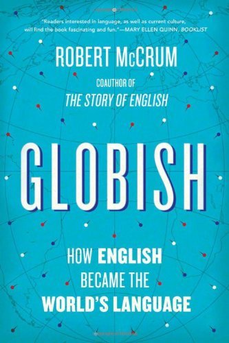 Robert McCrum/Globish@ How the English Became the World's Language