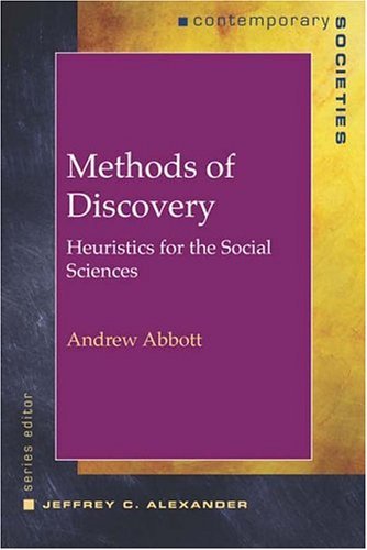 Andrew Abbott Methods Of Discovery Heuristics For The Social Sciences 