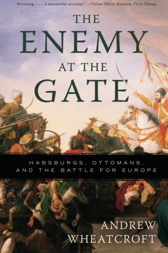 Andrew Wheatcroft/The Enemy at the Gate@Habsburgs, Ottomans, and the Battle for Europe