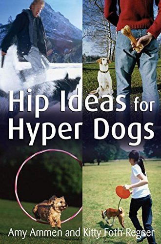 Amy Ammen/Hip Ideas For Hyper Dogs