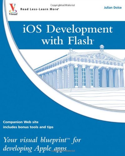 Julian Dolce Ios Development With Flash Your Visual Blueprint For Developing Apple Apps 
