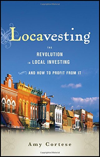 Amy Cortese/Locavesting@The Revolution in Local Investing and How to Prof