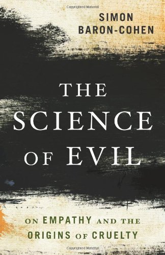 Simon Baron-Cohen/The Science of Evil@On Empathy and the Origins of Cruelty
