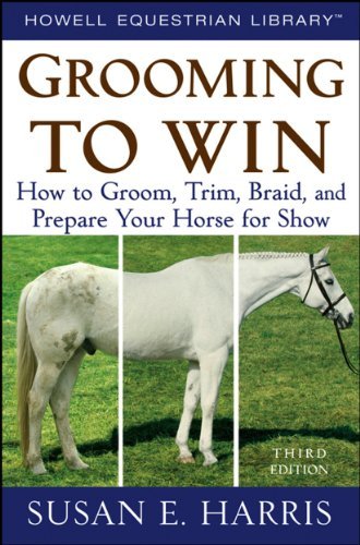Susan E. Harris Grooming To Win How To Groom Trim Braid And Prepare Your Horse 0003 Edition; 