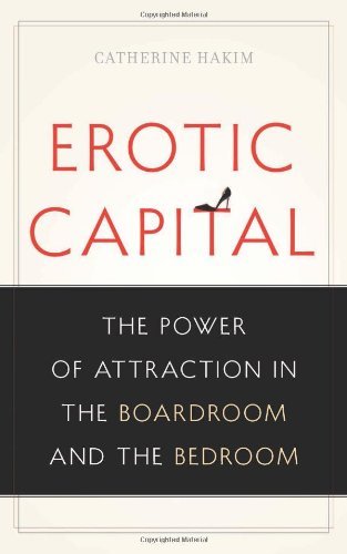 Catherine Hakim/Erotic Capital@The Power of Attraction in the Boardroom and the