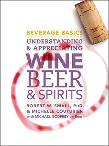 Robert W. Small Beverage Basics Understanding And Appreciating Wine Beer And Sp 