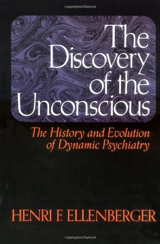 Henri F. Ellenberger/The Discovery of the Unconscious@The History and Evolution of Dynamic Psychiatry