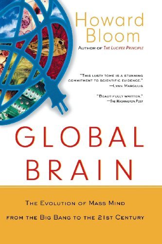 Howard Bloom/Global Brain@ The Evolution of the Mass Mind from the Big Bang