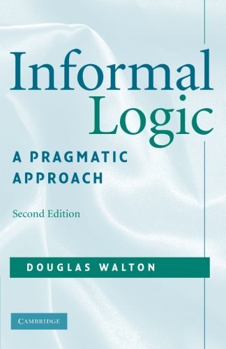 Douglas Walton/Informal Logic@ A Pragmatic Approach@0002 EDITION;Revised