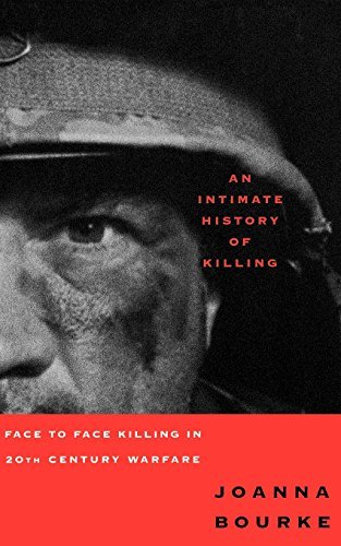 Joanna Bourke/An Intimate History of Killing@Face to Face Killing in Twentieth Century Warfare@Revised