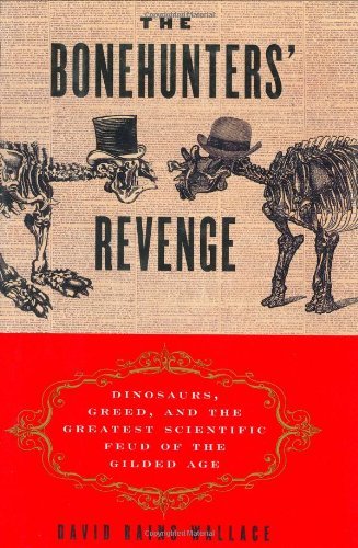 David Rains Wallace/The Bonehunters' Revenge@Dinosaurs, Greed, and the Greatest Scientific Feu