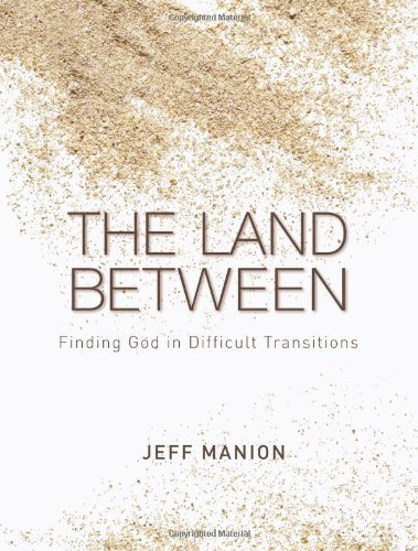 Jeff Manion/The Land Between@ Finding God in Difficult Transitions