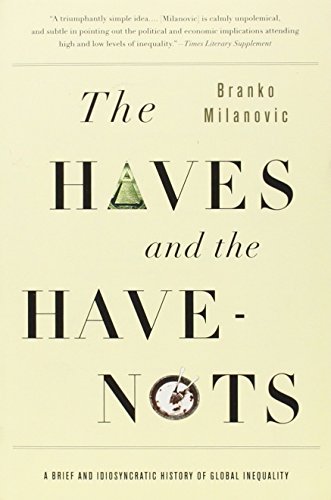 Branko Milanovic/The Haves and the Have-Nots@A Brief and Idiosyncratic History of Global Inequ