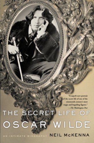Neil Mckenna The Secret Life Of Oscar Wilde An Intimate Biography Revised 