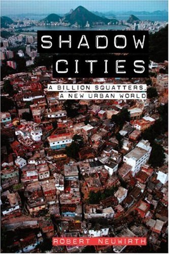 Robert Neuwirth/Shadow Cities@ A Billion Squatters, a New Urban World