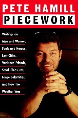 Pete Hamill/Piecework@ Writings on Men & Women, Fools & Heroes, Lost Cit
