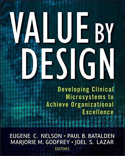 Eugene C. Nelson Value By Design Developing Clinical Microsystems To Achieve Organ 