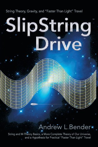 Andrew L. Bender Slipstring Drive String Theory Gravity And Faster Than Light Tra 
