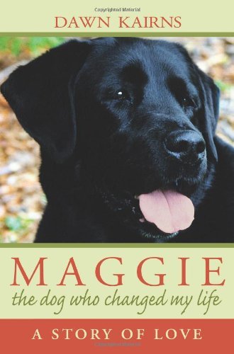 Dawn M. Kairns/Maggie@ the dog who changed my life: A Story of Love