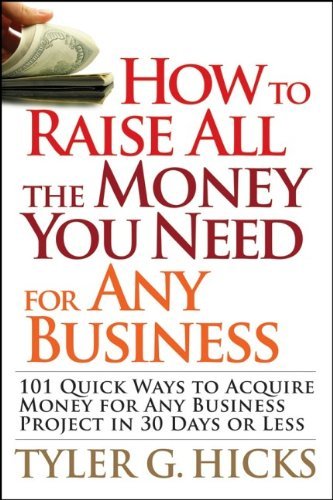 Tyler Gregory Hicks/How To Raise All The Money You Need For Any Busine@101 Quick Ways To Acquire Money For Any Business