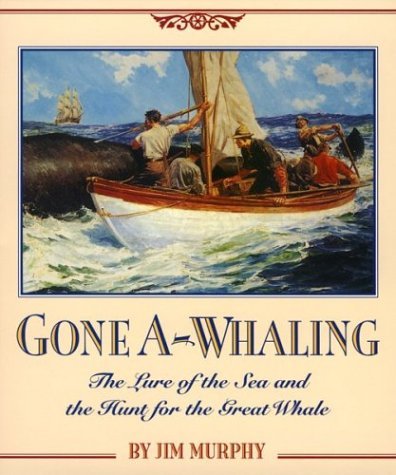 Jim Murphy Gone A Whaling The Lure Of The Sea And The Hunt For The Great Wh 