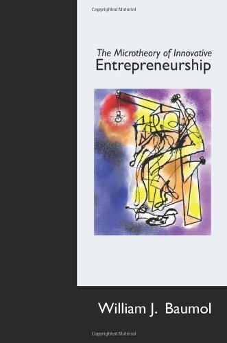 William J. Baumol The Microtheory Of Innovative Entrepreneurship 