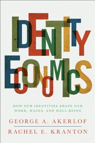 George A. Akerlof Identity Economics How Our Identities Shape Our Work Wages And Wel 