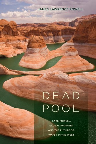 James Lawrence Powell Dead Pool Lake Powell Global Warming And The Future Of Wa 