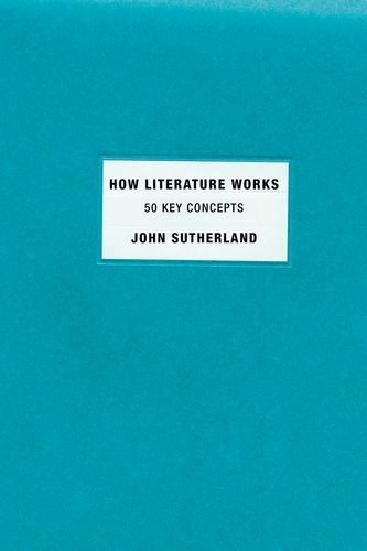 John Sutherland/How Literature Works@ 50 Key Concepts