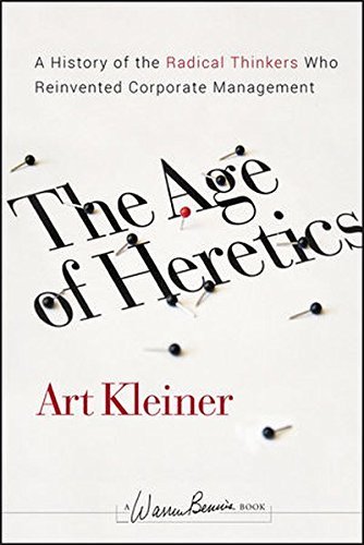 Art Kleiner/The Age of Heretics@ A History of the Radical Thinkers Who Reinvented