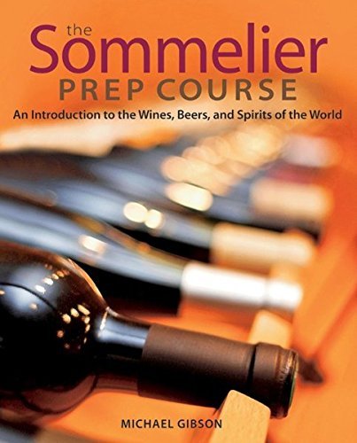 M. Gibson The Sommelier Prep Course An Introduction To The Wines Beers And Spirits 