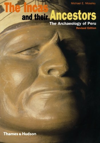 Michael E. Moseley/The Incas and Their Ancestors@ The Archaeology of Peru@0002 EDITION;Revised Second