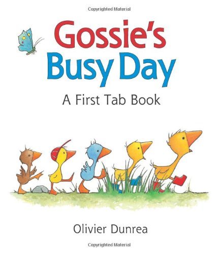 Olivier Dunrea Gossie's Busy Day A First Tab Book 