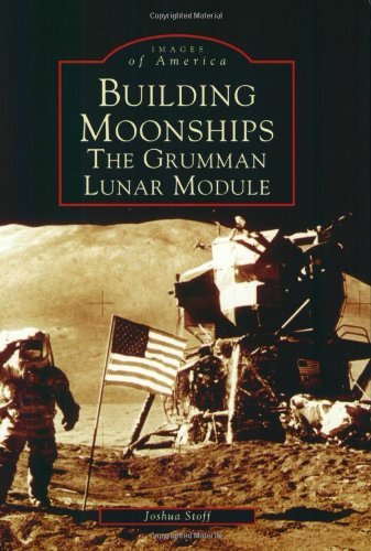 Joshua Stoff Building Moonships The Grumman Lunar Module 