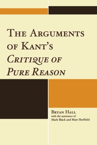 Bryan Hall The Arguments Of Kant's Critique Of Pure Reason 