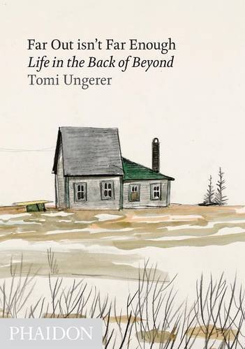 Tomi Ungerer Far Out Isn't Far Enough Life In The Back Of Beyond 