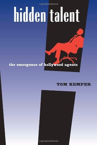Tom Kemper Hidden Talent The Emergence Of Hollywood Agents 