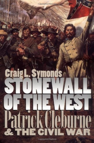 Craig L. Symonds Stonewall Of The West Patrick Cleburne And The Civil War 