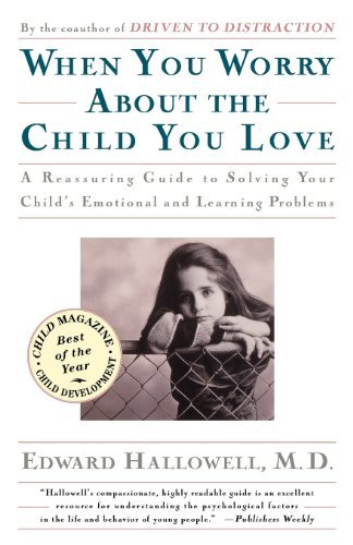 Edward M. Hallowell/When You Worry about the Child You Love