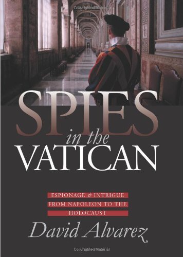 David Alvarez Spies In The Vatican Espionage And Intrigue From Napoleon To The Holoc 
